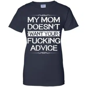 My Mom Doesn't Want Your Fucking Advice Shirt, Hoodie, Tank 24