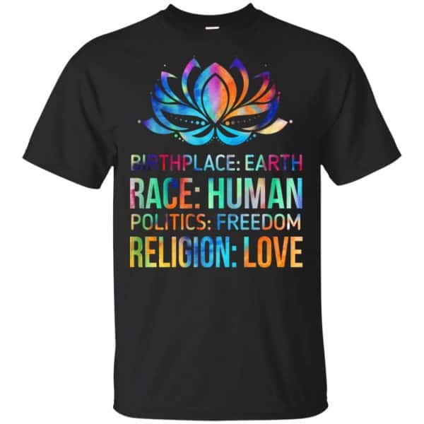 Birthplace Earth Race Human Politics Freedom Religion Love Shirt, Hoodie, Tank 3