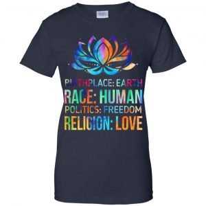 Birthplace Earth Race Human Politics Freedom Religion Love Shirt, Hoodie, Tank 24