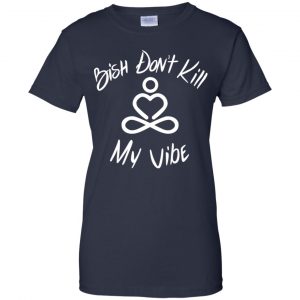 Bish Don't Kill My Vibe Shirt, Hoodie, Tank 24 Bish Don't Kill My Vibe Shirt, Hoodie, Tank 24