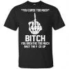 You Curse Too Much Bitch You Breathe Too Much Shut The Fuck Up Shirt, Hoodie, Tank 1