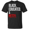 Black Educated & Petty Shirt, Hoodie, Tank 1
