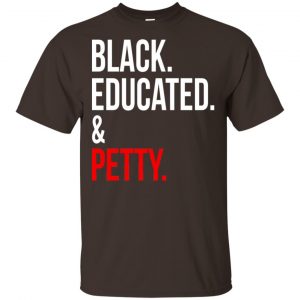 Black Educated & Petty Shirt, Hoodie, Tank Apparel 2