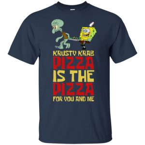 Krusty Krab Pizza Is The Pizza For You And Me Shirt, Hoodie, Tank 9