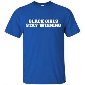 Black Girls Stay Winning T-Shirts, Hoodie, Tank 16