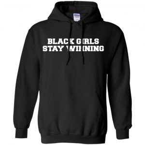 Black Girls Stay Winning T-Shirts, Hoodie, Tank 18