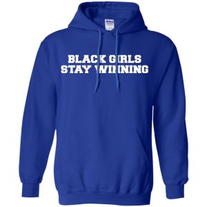 Black Girls Stay Winning T-Shirts, Hoodie, Tank 21
