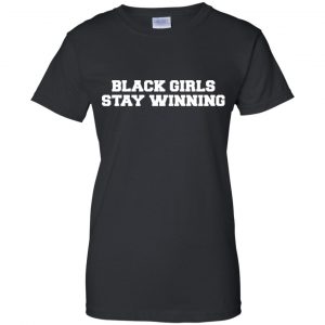 Black Girls Stay Winning T-Shirts, Hoodie, Tank 22