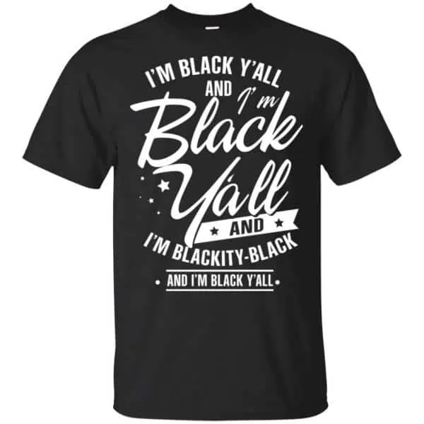 I'm Black Y'all And I'm Blackity Black Shirt, Hoodie, Tank 3