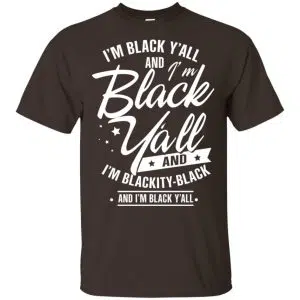 I'm Black Y'all And I'm Blackity Black Shirt, Hoodie, Tank 15