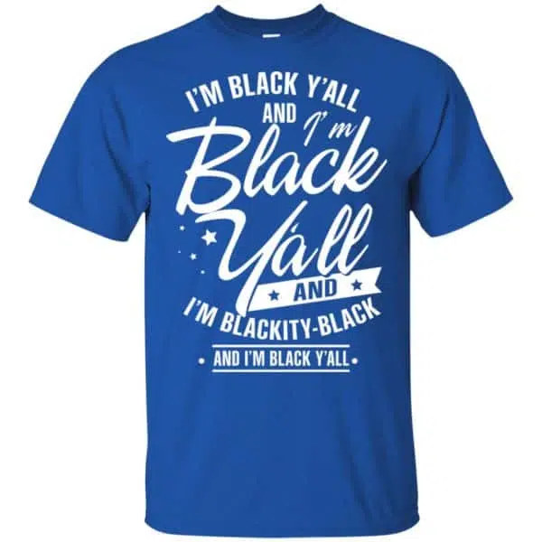 I'm Black Y'all And I'm Blackity Black Shirt, Hoodie, Tank 5