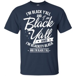 I'm Black Y'all And I'm Blackity Black Shirt, Hoodie, Tank 9