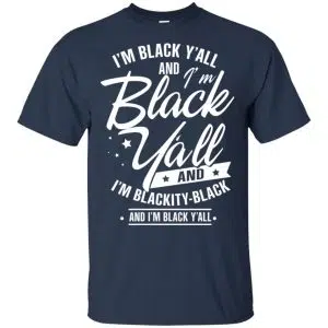 I'm Black Y'all And I'm Blackity Black Shirt, Hoodie, Tank 17