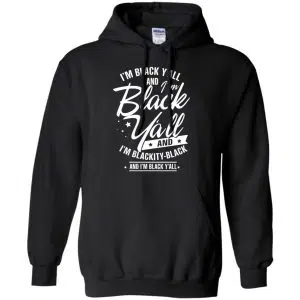 I'm Black Y'all And I'm Blackity Black Shirt, Hoodie, Tank 18