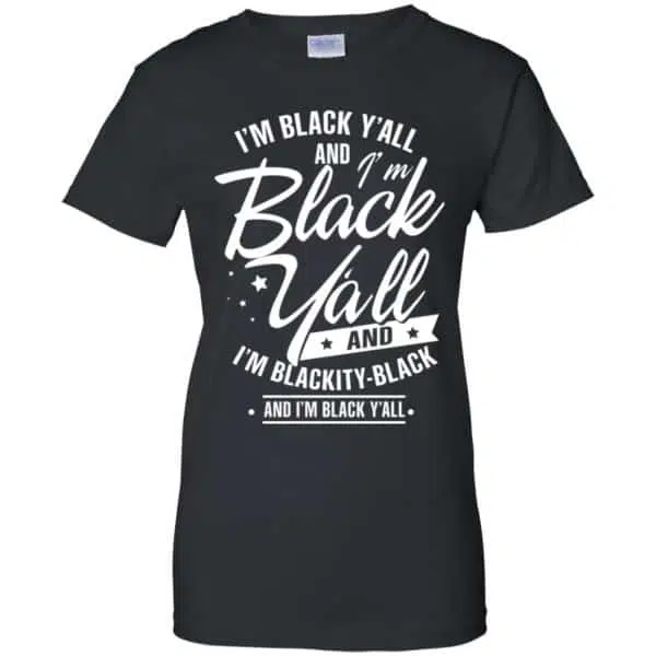 I'm Black Y'all And I'm Blackity Black Shirt, Hoodie, Tank 11