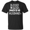 Blessed By God Spoiled By My Husband T-Shirts, Hoodie, Sweater 2 Blessed By God Spoiled By My Husband T-Shirts, Hoodie, Sweater 2