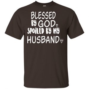 Blessed By God Spoiled By My Husband T-Shirts, Hoodie, Sweater Apparel 2
