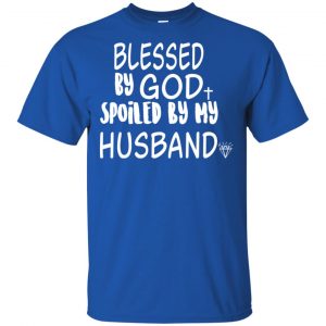 Blessed By God Spoiled By My Husband T-Shirts, Hoodie, Sweater 16