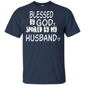 Blessed By God Spoiled By My Husband T-Shirts, Hoodie, Sweater 17