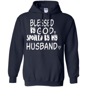 Blessed By God Spoiled By My Husband T-Shirts, Hoodie, Sweater 19