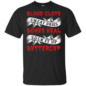 Blood Clots Sweat Dries Bones Suck It Up Buttercup T-Shirts, Hoodie, Tank Apparel