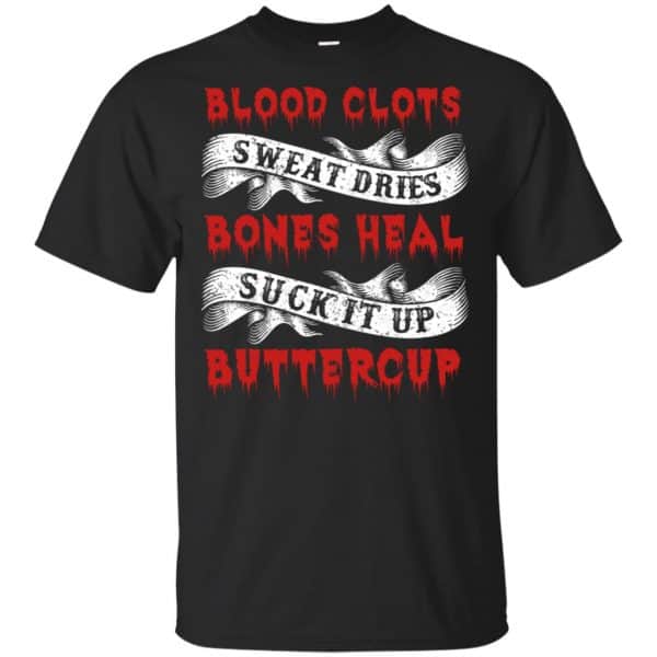 Blood Clots Sweat Dries Bones Suck It Up Buttercup T-Shirts, Hoodie, Tank 3