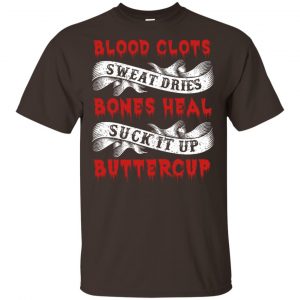 Blood Clots Sweat Dries Bones Suck It Up Buttercup T-Shirts, Hoodie, Tank Apparel 2