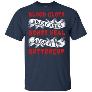 Blood Clots Sweat Dries Bones Suck It Up Buttercup T-Shirts, Hoodie, Tank 17