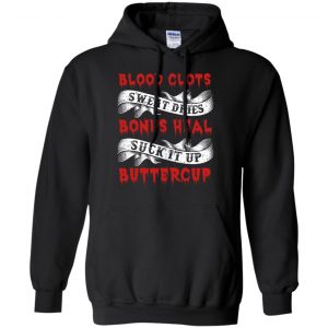 Blood Clots Sweat Dries Bones Suck It Up Buttercup T-Shirts, Hoodie, Tank 18