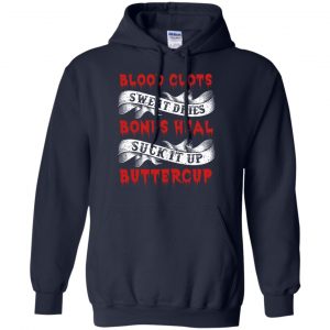 Blood Clots Sweat Dries Bones Suck It Up Buttercup T-Shirts, Hoodie, Tank 19