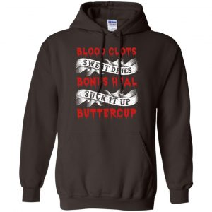 Blood Clots Sweat Dries Bones Suck It Up Buttercup T-Shirts, Hoodie, Tank 20