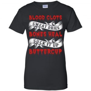 Blood Clots Sweat Dries Bones Suck It Up Buttercup T-Shirts, Hoodie, Tank 22