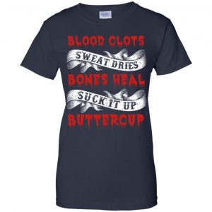 Blood Clots Sweat Dries Bones Suck It Up Buttercup T-Shirts, Hoodie, Tank 24
