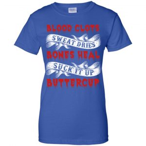Blood Clots Sweat Dries Bones Suck It Up Buttercup T-Shirts, Hoodie, Tank 25