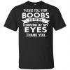 Please Tell Your Boobs To Stop Staring At My Eyes Shirt, Hoodie, Tank 2