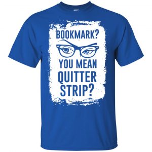Bookmark? You Mean Quitter Strip Shirt, Hoodie, Tank 16