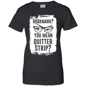 Bookmark? You Mean Quitter Strip Shirt, Hoodie, Tank 22