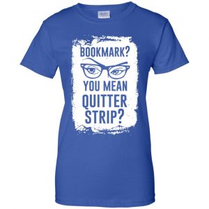 Bookmark? You Mean Quitter Strip Shirt, Hoodie, Tank 25