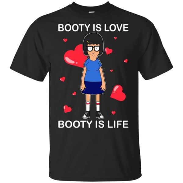 Booty Is Love Booty Is Life - Bob's Burgers Shirt, Hoodie, Tank 3