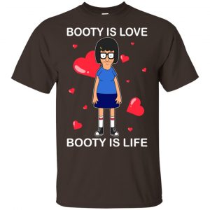 Booty Is Love Booty Is Life – Bob’s Burgers Shirt, Hoodie, Tank Apparel 2