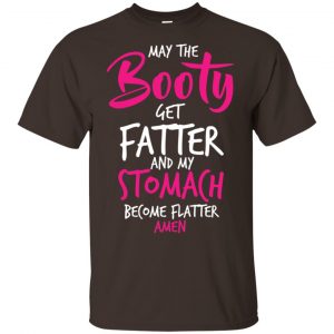 May The Booty Get Fatter And My Stomach Become Flatter Amen Shirt, Hoodie, Tank Apparel 2