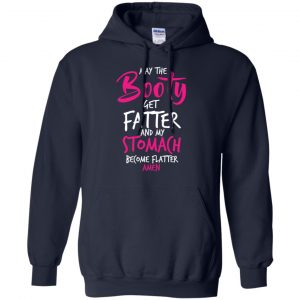 May The Booty Get Fatter And My Stomach Become Flatter Amen Shirt, Hoodie, Tank 19