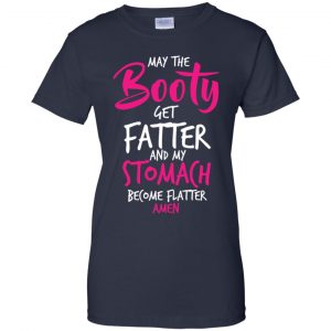 May The Booty Get Fatter And My Stomach Become Flatter Amen Shirt, Hoodie, Tank 24