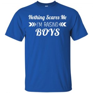 Nothing Scares Me I'm Raising Boys Shirt, Hoodie, Tank 16