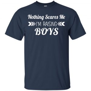 Nothing Scares Me I'm Raising Boys Shirt, Hoodie, Tank 17