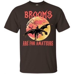 Brooms Are For Amateurs Shirt, Hoodie, Tank Apparel 2