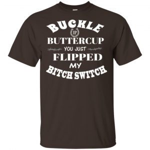 Buckle Up Buttercup You Just Flipped My Bitch Switch Shirt, Hoodie, Tank Apparel 2