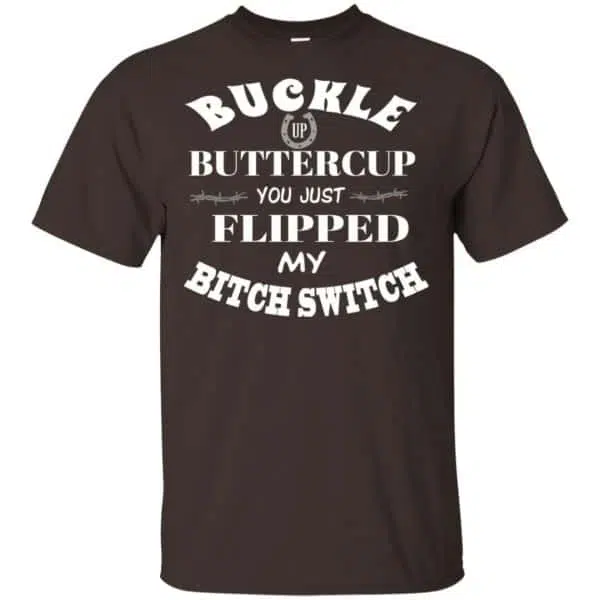 Buckle Up Buttercup You Just Flipped My Bitch Switch Shirt, Hoodie, Tank 4
