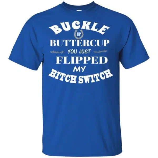 Buckle Up Buttercup You Just Flipped My Bitch Switch Shirt, Hoodie, Tank 5