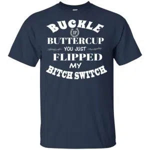 Buckle Up Buttercup You Just Flipped My Bitch Switch Shirt, Hoodie, Tank 17